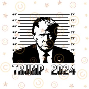 President Donald Trump Mugshot Shirt Svg Png, Cut File for Cricut, Instant Digital Download, Trump Clipart, Sublimation,Free Trump 2024 Maga