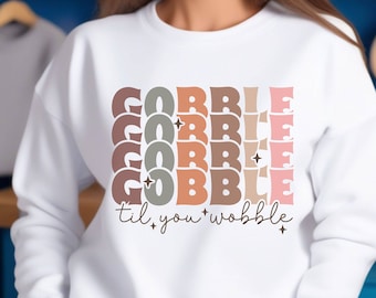 Gobble Til You Wobble Sweatshirt * Elevate Your Thanksgiving Style With This Cozy Holiday Shirt * Matching Cute Family Turkey Day Wear