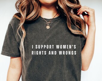 I support women's rights and wrongs t-shirt,  women's rights tee, personalized feminism shirt girl power tee, women's march equality shirt,