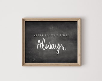 after all this time always, Snape quote, love quote print, love quote wall art, book quote wall art, Potter quote, Potter gift, Potter decor