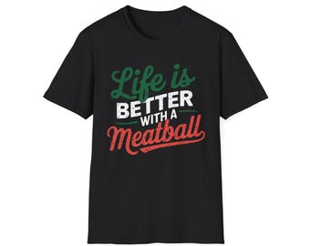 Life is Better with a Meatball Design - Funny Food Lover Gift Idea Unisex Softstyle T-Shirt