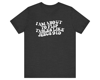 Flippin' Tables Like Jesus Christian Tee