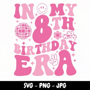 In My 8th Birthday Era SVG Happy Birthday Groovy Retro Svg birthday party eight Years Birthday Png Birthday gift birthday Png