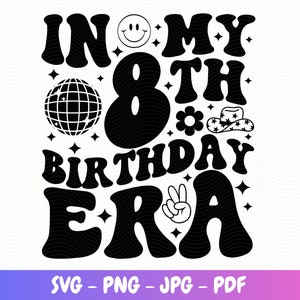 In My 8th Birthday Era SVG Happy Birthday Groovy Retro Svg birthday party eight Years Birthday Png Birthday gift birthday Png