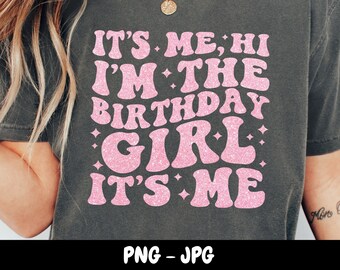 Faux It's Me Hi I'm The Birthday Girl It's Me Shirt Png Birthday Png I'm The Birthday Girl Shirt Png Birthday Girl Gift Pink Glitter Png