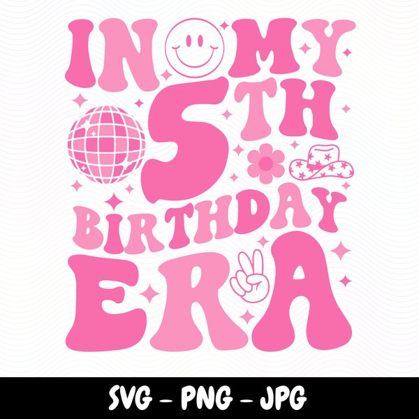 In My 5th Birthday Era SVG Happy Birthday Groovy Retro Svg 5 Birthday party Fifth Years Birthday Png 5th Birthday Gift Five Birthday Png
