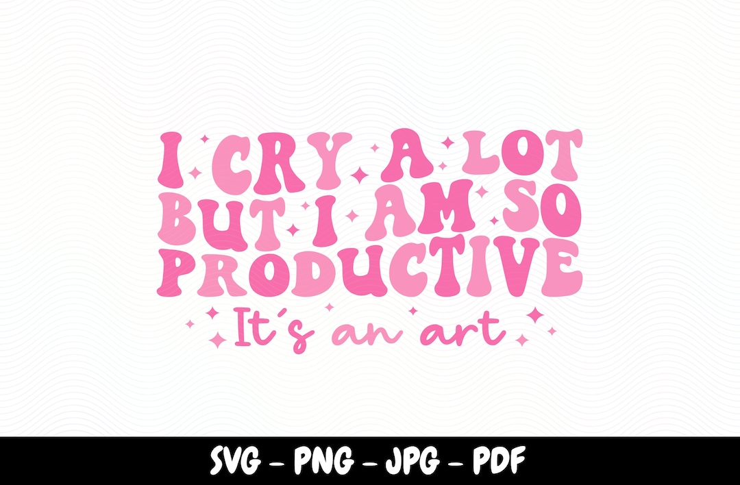 I Cry a Lot but I Am so Productive SVG Png Swift SVG Tortured Poets Svg