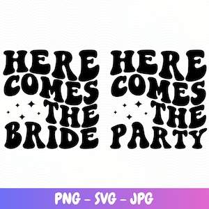 Aquí viene la novia y aquí viene la fiesta Archivo Svg para boda o despedida de soltera Descarga instantánea Descarga instantánea Camisa de novia Png