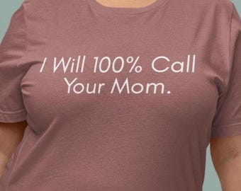 Funny Teacher Gift T-Shirt I will 100% call your Mom Scarcastic Coach Tee Unisex