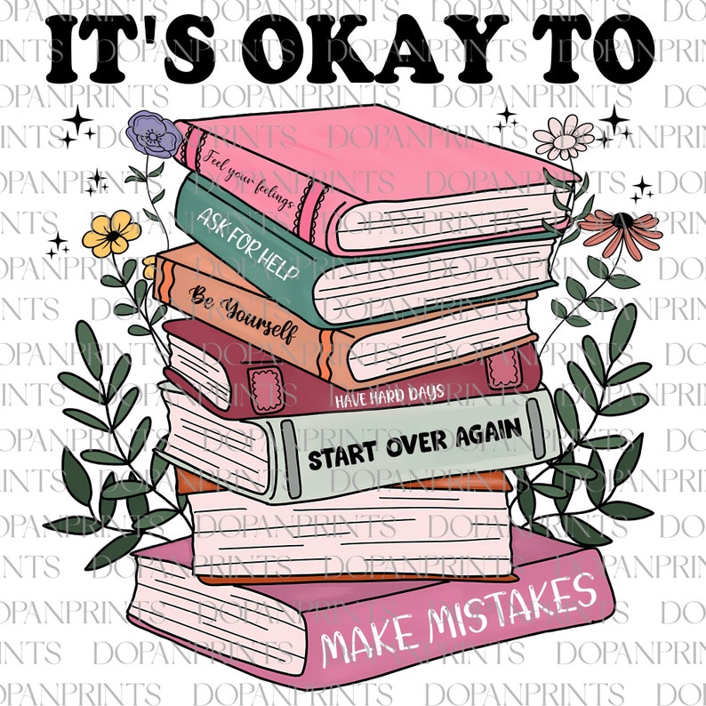 May include: A stack of pink, green, and blue books with inspirational quotes on the spines. The quotes are "Feel your feelings", "Ask for help", "Be yourself", "Have hard days", "Start over again", and "Make mistakes". The books are surrounded by green leaves and flowers.