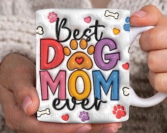 Best Dog Mom Ever 3D Inflated Effect Mug Design, 3D Puffy Dog Mom Coffee Mug, Mother's Day 11oz Mug Wrap Png, Pet Lover, Mug Sublimation