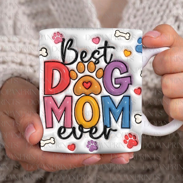 Best Dog Mom Ever 3D Inflated Effect Mug Design, 3D Puffy Dog Mom Coffee Mug, Mother's Day 11oz Mug Wrap Png, Pet Lover, Mug Sublimation