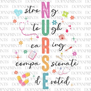May include: A colorful graphic design with the word "NURSE" in large letters. The letters are decorated with various medical symbols and flowers. The text "Strong, tough, caring, compassionate, devoted" is written vertically next to the word "NURSE".