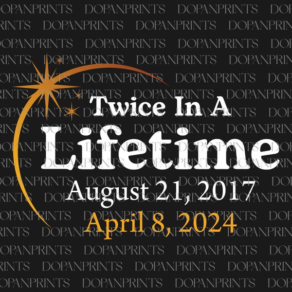 Twice In A Lifetime 2017 2024 Svg, Total Solar Eclipse Svg, Path of Totality Tee, Eclipse 2024 Svg, Solar Eclipse 4.08.24, Astronomy T-Shirt