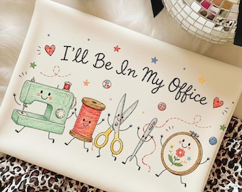 I'll Be In My Office Png, Mama Sewing PNG, Cute Sewing Machine Graphic, Sewing Lover Png, Quilter Embroidery Craft Room Sublimation Download