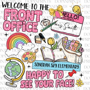 May include: A colorful illustration with the text "Welcome to the Front Office" in pink with white polka dots. Other elements include a rainbow, a globe, a paint palette, a book, a flower, a name tag with the text "Hello! My name is Mrs. Smith", and the text "Sonoran Sky Elementary" and "Happy to see your face!" in pink with white polka dots.
