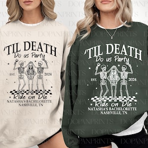May include: Two sweatshirts, one cream and one dark green, each featuring the text "Til Death Do Us Party" above a skeleton graphic. Below the graphic is "Ride on Die" and "Natasha's Bachelorette Nashville, TN".