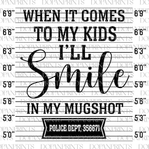 Als het op mijn kinderen aankomt, zal ik glimlachen in mijn mugshot-svg png, moedershirt-svg, mom life quotes-svg, Moederdag-svg, papa-svg, mugshot-kaart