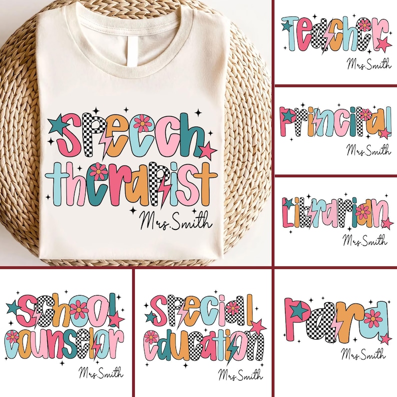 May include: Cream-colored t-shirt with the words "Speech Therapist" in colorful, retro-style lettering. The design includes a lightning bolt, stars, and flowers. The name "Mrs. Smith" is printed below the text. Additional designs for "Teacher", "Principal", "Librarian", "School Counselor", "Special Education", and "Para" are also shown.