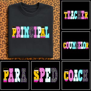 May include: Black sweatshirt with the word "PRINCIPAL" in colorful block letters. The letters are designed with pencil and checkerboard patterns. Additional images show the words "TEACHER", "COUNSELOR", "PARA", "SPED", and "COACH".