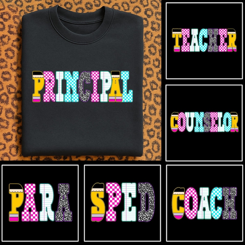 May include: Black sweatshirt with the word "PRINCIPAL" in colorful block letters. The letters are designed with pencil and checkerboard patterns. Additional images show the words "TEACHER", "COUNSELOR", "PARA", "SPED", and "COACH".