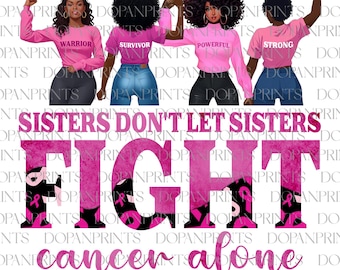 Sisters Don't Let Sisters Fight Cancer Alone African Women, Black Woman Breast Cancer Fight Png, Breast Cancer Awareness PNG, Cancer Warrior