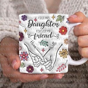 Custom First Daughter Forever Friend 3D Inflated Effect Mug Png, Mama Floral 11oz Mug Design, Mother&#39;s Day Gift,Mother&#39;s Day Floral 11oz Mug