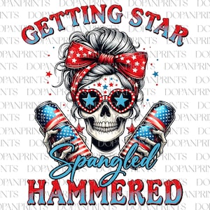 May include: A skull wearing red, white, and blue sunglasses and a headband with a bow holds two cans of beer with American flag designs. The text "Getting Star Spangled Hammered" is written below the skull.