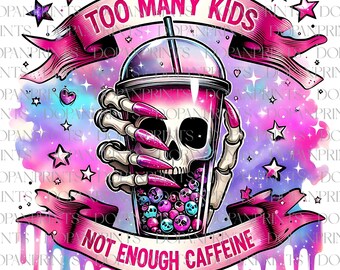 Too Many Kids Not Enough Caffeine Png, Sarcastic Mommy Png, Skull Mom Coffee Png, Funny Mom And Kids Png, Snarky Skeleton Png, Mom Caffeine