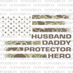 May include: An American flag design with camouflage stripes and stars. The words "HUSBAND, DADDY, PROTECTOR, HERO" are displayed in a distressed font, creating a patriotic and masculine theme.