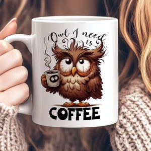 Funny Owl Coffee Mug, Owl I Need is Coffee 11oz Ceramic Owl Cup,  Cute Owl Gift, Animal Lover Humor Mug, Quirky Woodland Bird Mug