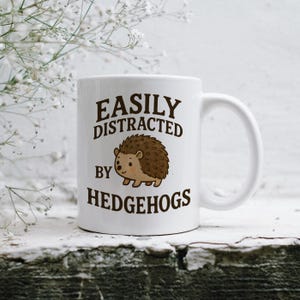 Easily Distracted By Hedgehogs Mug, Cute Hedgehog Coffee Cup Gift, Funny Animal Lover Mug, 11oz Hedgehog Gift, Nature Hedgehog Lover Gift