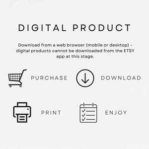 May include: White graphic with the words "DIGITAL PRODUCT" and instructions for downloading. Includes icons for purchase, download, print, and enjoy. The text explains digital products are not downloadable from the Etsy app.