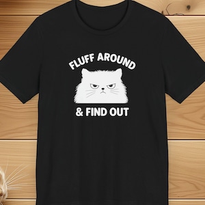 Funny Cat Fluff Around Unisex Tee, Cat Lover Gift, Cat Mom Apparel, Cat Dad Shirt, Fluffy Cat Tee, Cat Owner Present, Short Sleeve T-Shirt