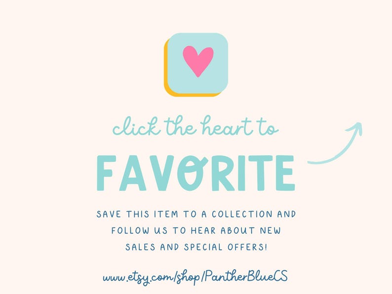 May include: A light beige graphic with the text "click the heart to FAVORITE". A pink heart is inside a blue square with a yellow border. The text encourages saving items and following for sales.
