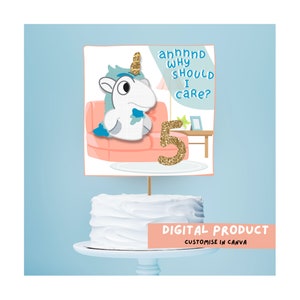 May include: A printable cake topper featuring a cartoon unicorn sitting on a couch with the text "annhhhnd why should i care?" and the number "5" in gold glitter. The text "DIGITAL PRODUCT CUSTOMISE IN CANVA" is at the bottom of the image.