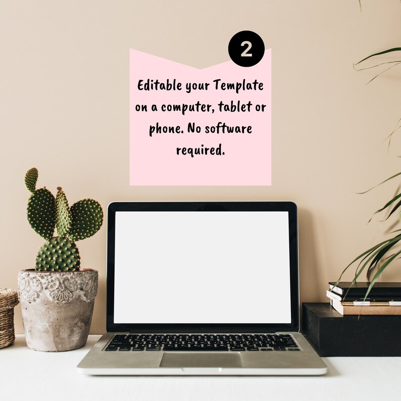 May include: A laptop computer with a blank screen is on a white desk with a cactus plant and a stack of books. A pink note with the number 2 and the text "Editable your Template on a computer, tablet or phone. No software required." is on the wall behind the laptop.