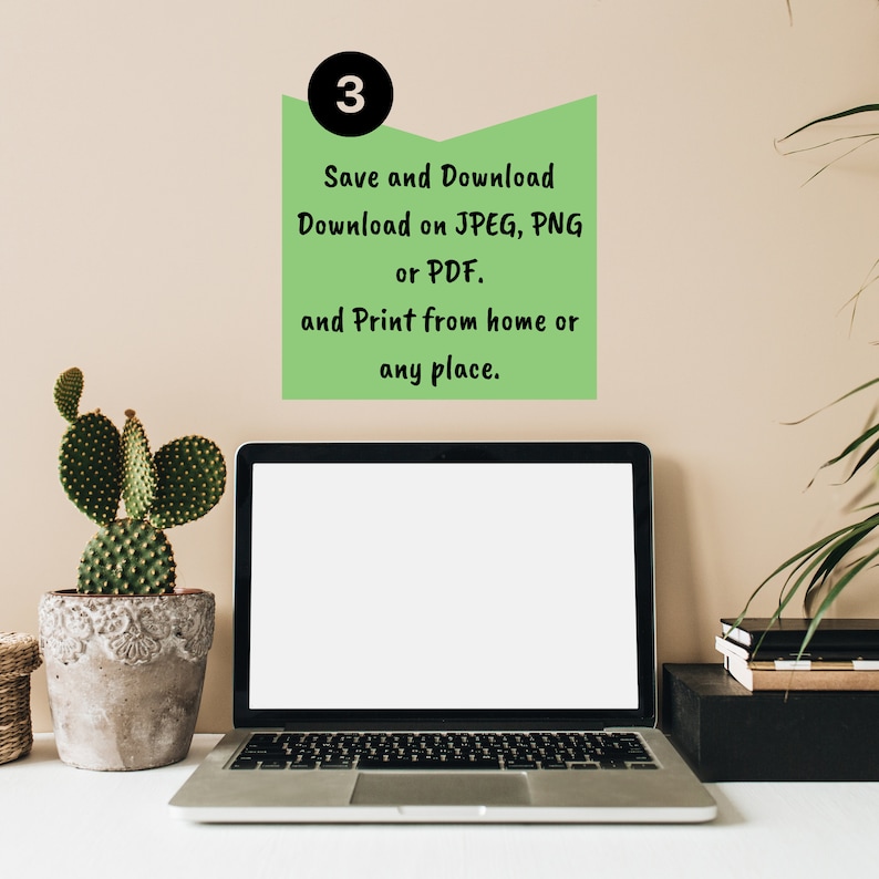 May include: A laptop computer with a blank screen is on a white desk.  The laptop is next to a potted cactus and a stack of books.  A green sign with the number 3 and the text "Save and Download Download on JPEG, PNG or PDF. and Print from home or any place." is on the wall behind the laptop.