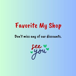 May include: A gradient background transitions from light green to blue. The text "Favorite My Shop" is in red, followed by "Don't miss any of our discounts." The phrase "see you" is in blue with green heart accents.