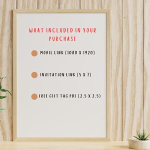 May include: A white framed poster with the text "WHAT INCLUDED IN YOUR PURCHASE" and a list of items included in the purchase: "MOBIL LINK (1080 X 1920)", "INVITATION LINK (5 X 7)", and "FREE GIFT TAG PDF (2.5 X 2.5)".