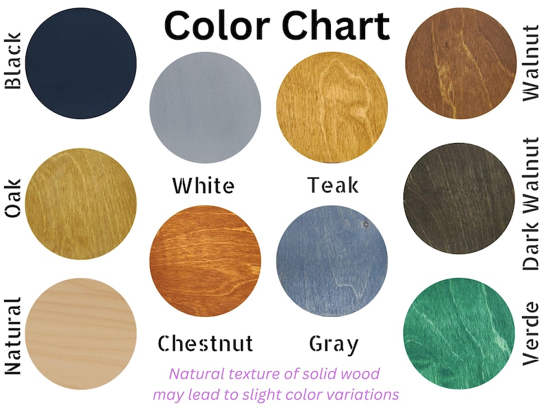 May include: A color chart displaying ten circular wood stain samples labeled Black, White, Teak, Walnut, Oak, Dark Walnut, Natural, Chestnut, Gray, and Verde. Text at the bottom states: Natural texture of solid wood may lead to slight color variations.