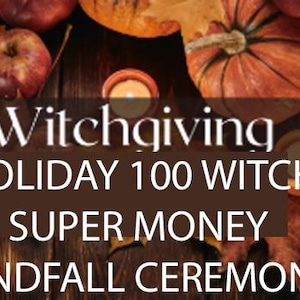 May include: Witchgiving Holiday 100 Witch Super Money Windfall Ceremony text on a brown wooden background with fall leaves, pumpkins, and candles.
