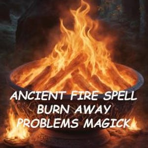 Könnte beinhalten: Eine Feuerstelle mit Flammen, die darin brennen. Die Feuerstelle ist aus Metall und hat eine runde Form. Der Text "ANCIENT FIRE SPELL BURN AWAY PROBLEMS MAGIC" ist in weißen Buchstaben auf schwarzem Hintergrund geschrieben.