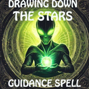 May include: A green alien figure with large eyes holds a glowing green orb in its hands. The figure is surrounded by a circular, green, and gold design with the text "Drawing Down The Stars Guidance Spell".