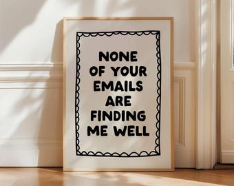 None Of Your Emails Are Finding Me Well Print, Funny Office Wall Art, Work From Home Decor, Sarcastic Quote Poster, Modern Typography Art