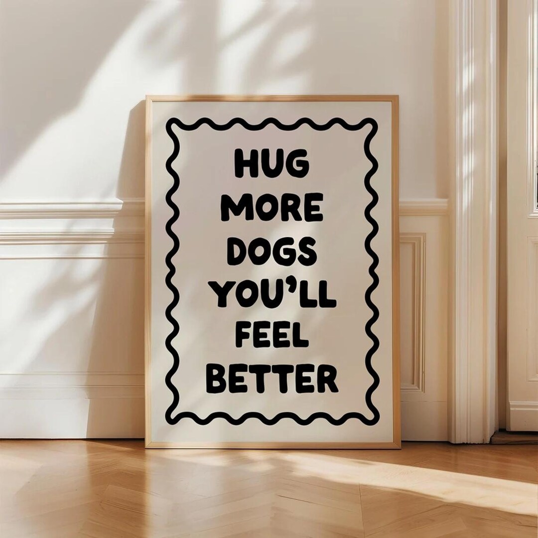 Hug More Dogs You’ll Feel Better Digital Print, Funny Dog Wall Art, Pet ...