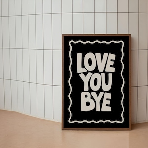 Love You Bye Poster – Bold Minimalist Typography Wall Art, Digital Download, Cute Quote Print for Bedroom, Dorm, or Entryway Decor