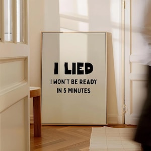 Ich habe gelogen, ich bin nicht bereit in 5 Minuten, lustiges Zitat Wandkunst, schwarzes digitales Poster, Mädchenzimmerdekor, immer bereit druckbare Kunst
