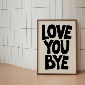 Love You Bye Poster – Bold Minimalist Typography Wall Art, Digital Download, Cute Quote Print for Bedroom, Dorm, or Entryway Decor