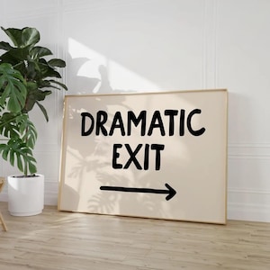 Dramatic Exit Sign Printable, Funny Bathroom Wall Art, Quirky Typography Poster, Humorous Office Decor, Digital Download for Hallway or Door